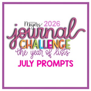 May include: A graphic design featuring the text Meyers 2026 journal CHALLENGE the year of lists JULY PROMPTS. The word journal is in purple script, CHALLENGE is in multi-colored block letters, and the remaining text is in purple and pink.