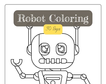 May include: A black and white line drawing of a robot with a large head, two arms, and two legs. The robot has a large, round head with two large eyes, a small mouth, and a small antenna on top. The robot's arms are bent at the elbows, and the robot's legs are straight. The robot is standing on a white background. The text "Robot Coloring" is at the top of the image, and the text "30 Pages" is in a yellow box below it.