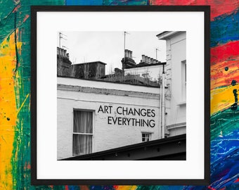 Artist Gift - Art Changes Everything Graffiti Photograph - Notting Hill, London Photography - Square Print - Black and White - Interiors