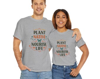 Eco-Friendly Unisex Heavy Cotton Tee - "Plant Native, Nourish Life" - Perfect for Eco-Conscious Gifts, Gardening, Nature Lovers, Earth Day