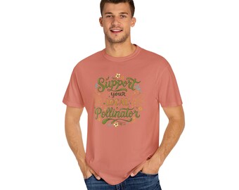 Support Your Local Pollinator Tee, Nature Lover Gift, Earth Day Apparel, Gardening T-Shirt, Sustainable Fashion
