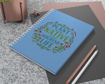 Botanical Spiral Notebook | Eco-Friendly Journaling | Plant Native Nourish Life | Gift for Nature Lovers, Gardeners, Students, Holidays