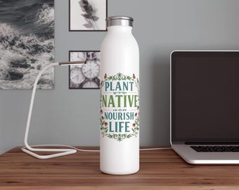 Botella de agua delgada personalizada, diseño "Plant Native Nourish Life", termo de hidratación reutilizable para amantes de la jardinería.
