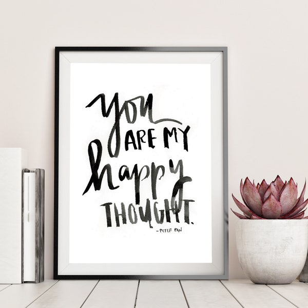 Peter Pan quote - you are my happy thought- love quote - print 4x6 5x7 8x10 11x14