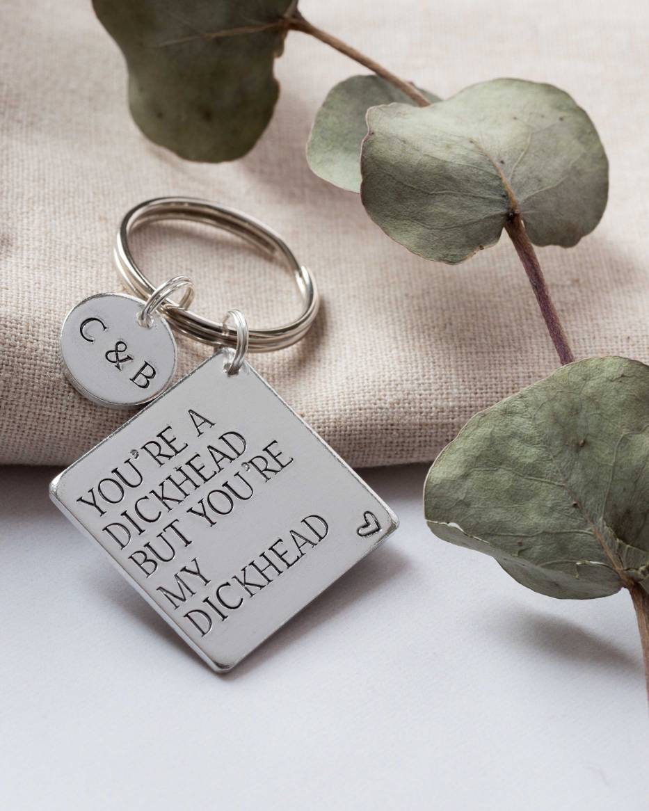 You're a dickhead but you're my dickhead keyring adult funny …