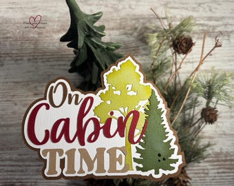 On Cabin Time Title: Premade layered Paper Piecing. C779
