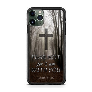 May include: Black phone case with a dark forest scene and a cross in the center. The text "FEAR NOT for I am WITH YOU" is printed on the case, along with the scripture reference "Isaiah 41:10".