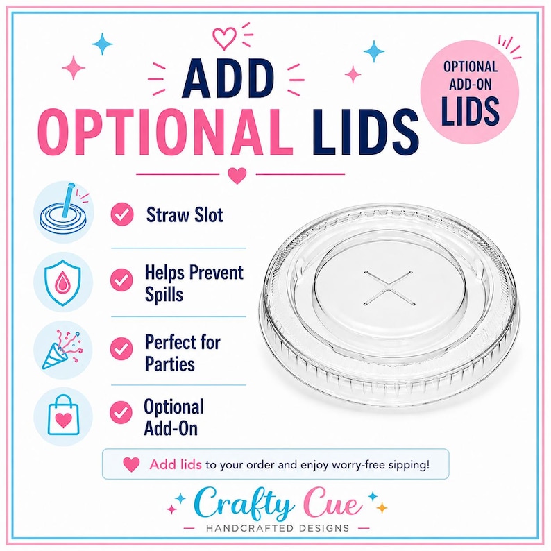 May include: A clear plastic circular lid with a cross-shaped straw slot. The graphic features the text ADD OPTIONAL LIDS and lists features including Straw Slot, Helps Prevent Spills, Perfect for Parties, and Optional Add-On with icons.