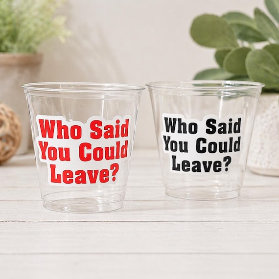 WHO SAID You Could LEAVE Party Cups - Office Leaving Party Cups Farewell Party Goodbye Party Maternity Retirement New Job Party Decorations