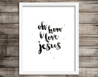 Oh How I Love Jesus - Watercolor Printable (Digital Print File)