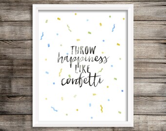 Throw Happiness Like Confetti (Watercolor Printable) - Digital Print File