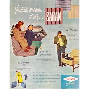 May include: A vintage advertisement for Saran plastic featuring a family enjoying its benefits in various settings. The ad highlights Saran's durability and versatility in furniture, luggage, and car seat covers. The text reads "You'll like it better if it's... SARAN." and "Dow Plastics."