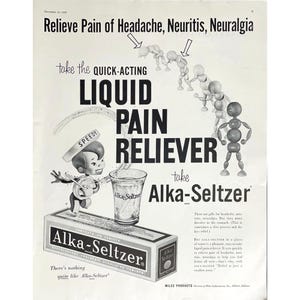 May include: Vintage advertisement for Alka-Seltzer, a liquid pain reliever. The black and white ad features a cartoon character named Speedy pouring Alka-Seltzer into a glass. The product box and glass are labeled with the brand name.