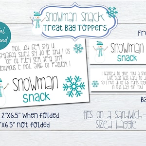 May include: Printable snowman snack treat bag toppers. The front of the topper says "Snowman Snack" with a blue snowflake. The back of the topper says "I wanted to give you a snowman but that was hard to do, so I put all of his parts together in this bag for you." The topper is 2 inches by 6.5 inches when folded and 4 inches by 6.5 inches when unfolded. It fits on a sandwich-sized baggie.