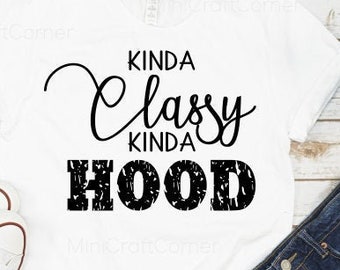 SVG Kinda Classy Kinda Hood / Digital Mom SVG / Mom SVG / Attitude Svg / Kinda Hood / Kinda Classy / Womens Funny / Hip hop tank svg /