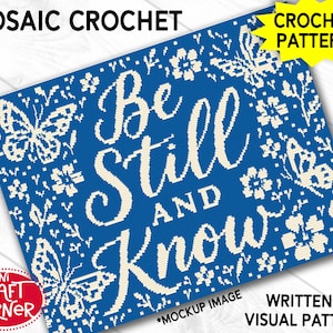 May include: A blue mosaic crochet pattern with the words "Be Still and Know" in white script. The design includes white butterflies and floral elements. The image also includes the text "Mosaic Crochet", "Crochet Pattern", "Written & Visual Pattern", and the Mini Craft Corner logo.