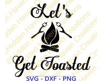 Let&#39;s Get Toasted, SVG, PNG, DXF, Vinyl T-Shirt Design, Decal, Silhoutte Studio, Cricut, Cameo, Cut File, Camping Svg, Iron on Shirt Design