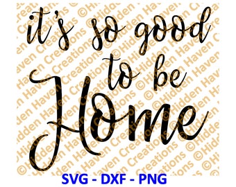 It&#39;s So Good To Be Home, SVG, PNG, DXF, Home Decor, Silhoutte Studio, Cricut, Cameo, Cut File, Saying Quote, Home Design