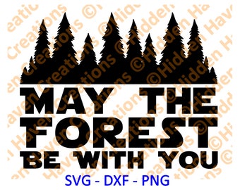 May The Forest Be With You, SVG, PNG, DXF, Vinyl T-Shirt Design, Silhoutte Studio, Cricut, Cameo, Cut File, Camping, Earth Day May The Force
