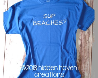 Sup Beaches? Cruise T-Shirt Men Women Unisex Funny Humor