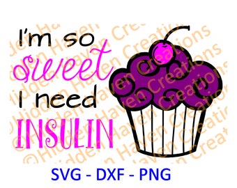 I&#39;m So Sweet I Need Insulin, SVG, PNG, DXF, Vinyl T-Shirt Design, Decal, Silhoutte Studio, Cricut, Cameo, Cut File, Iron on Design, Diabetes