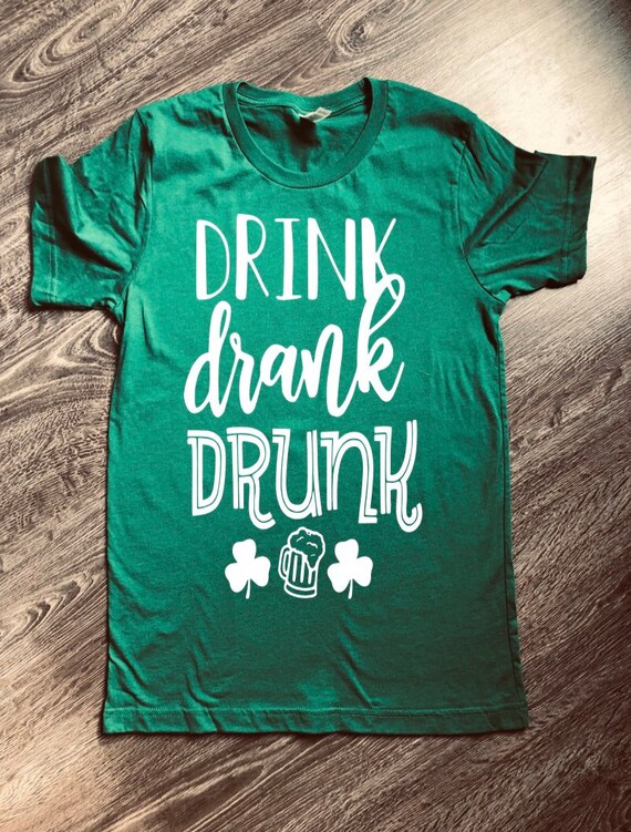 Drink Drank Drunk St Patrick's Drinking 