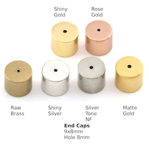 May include: Assortment of 9x8mm end caps with an 8mm hole in various finishes: raw brass, shiny silver, silver tone, matte gold, shiny gold, and rose gold.