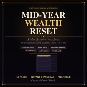 May include: A black digital workbook titled MID-YEAR WEALTH RESET with gold text. It includes sections for 10 Wealth Pillars, Reset Ritual, Release Ceremony, Goal Setting, Affirmations, and Dashboard. The document contains 19 pages and is printable.