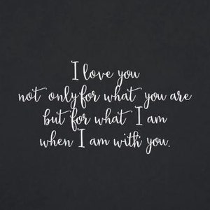 I Love You Not Only For What You Are But For What I Am When I Am With You Quote Wall Decal Removable Decor DIY Sign 2109 image 1