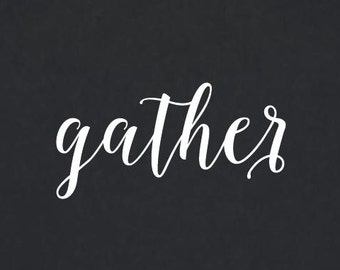 Gather DIY Sign or Vinyl Decal for Wall Removable 2156