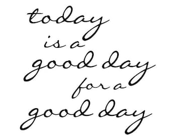 Today Is A Good Day For A Good Day | Quote | Wall Decal | Removable Decor | DIY Sign 2020