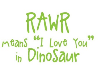Rawr Means "I Love You" in Dinosaur | Quote | Wall Decal | Removable Decor | DIY Sign 2148