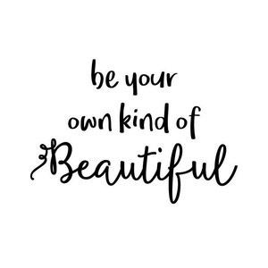 Be Your Own Kind Of Beautiful | Quote | Wall Decal | Removable Decor | DIY Sign 2023