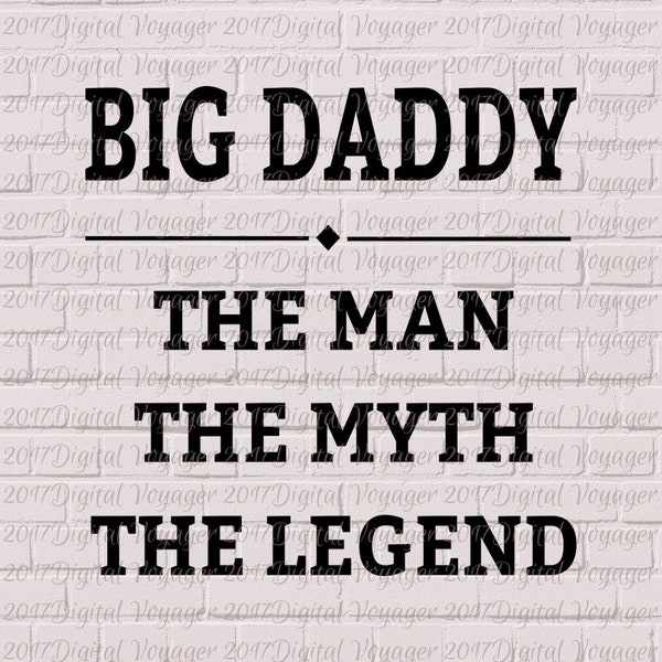 Big Daddy - The Man The Myth The Legend - Digital cut file/Clip art - Gift - Vinyl, HTV, Paper, Cutting Machine, T-shirt, Mug, Scrapbooking