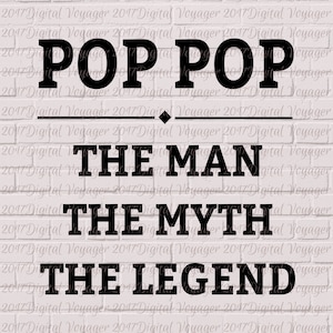 May include: Black and white text graphic that reads "POP POP THE MAN THE MYTH THE LEGEND".