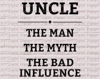 Onkel - The Man The Myth The Bad Influence - Digital geschnittene Datei/Clip art Geschenk - Vinyl, HTV, Papier, Schneidemaschine, T-shirt, Becher, Scrapbooking