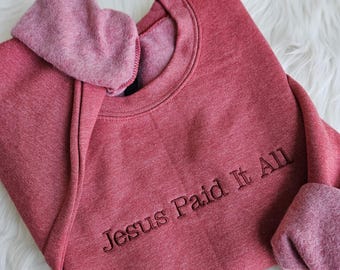 Jesus Paid It All Embroidered Sweatshirt