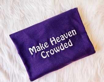 Make Heaven Crowded Embroidered Shirt, Christian Faith Shirt