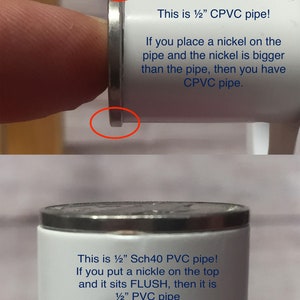 May include: Close-up of two white PVC pipes, one labeled "1/2" CPVC pipe!" and the other labeled "1/2" Sch40 PVC pipe!"  The text explains how to determine the type of pipe by placing a nickel on top.  If the nickel is bigger than the pipe, it is CPVC. If the nickel sits flush, it is PVC.