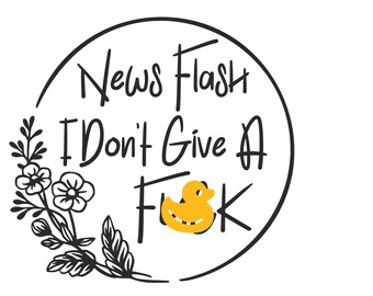 News Flash I Don't Give a F* | Digital Download | PNG|SVG|JPG
