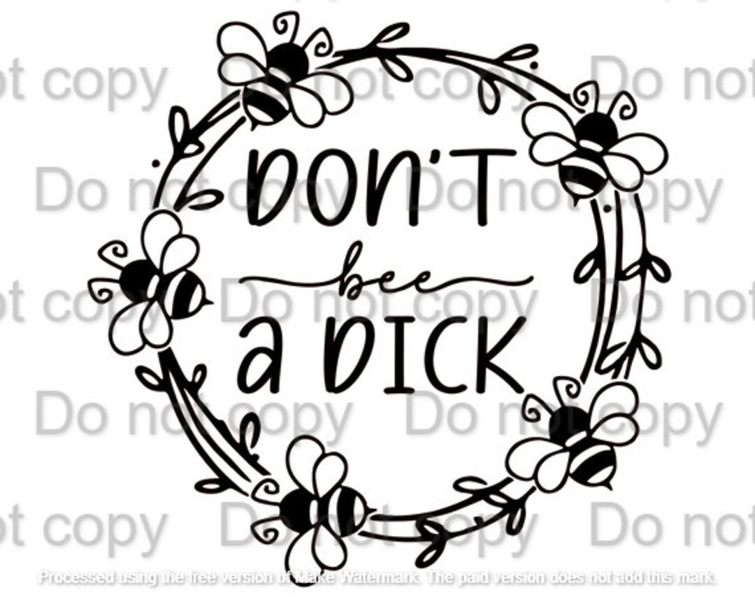 Dont Bee A Dick Funny Adult Humor Quote Design File
