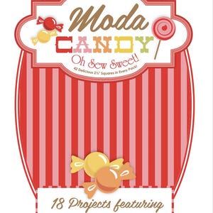 May include: A red and white striped graphic with the words "Moda Candy" in a whimsical font. The design includes candy illustrations and the text "Oh Sew Sweet!" and "42 Delicious 2 1/2" Squares in Every Pack!" and "18 Projects featuring Moda Candy Squares!"