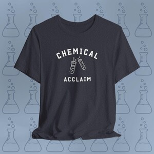 Chemical Acclaim Shirt | Funny Chemistry Science Tee | Gift for Chemistry Teachers | STEM Enthusiast Apparel | Science Lover Humor T-Shirt
