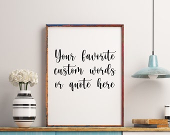 Custom Printable Words, Custom Text Print, Personalized Quote, Custom Quote Printable, Custom Wall Art, Digital Download
