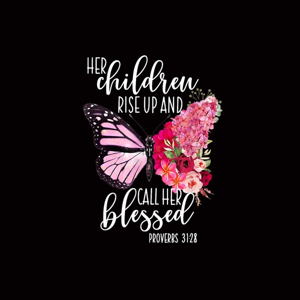 Butterfly Her Children Rise Up And Call Her Blessed Png, Religious PNG Digital Design, Church Sublimation Design Download, Digital Clipart