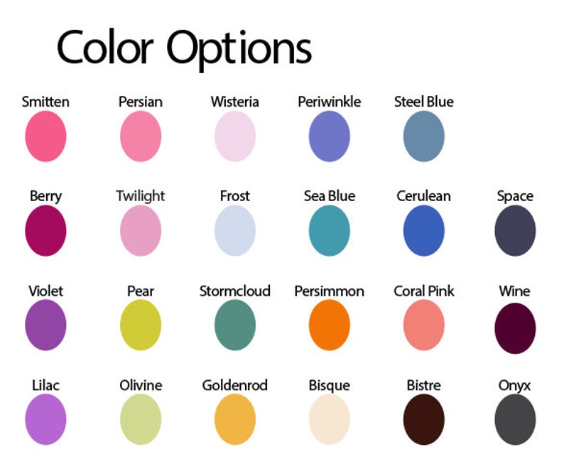 May include: A color chart titled Color Options featuring twenty-four circular swatches labeled with names including Smitten, Persian, Wisteria, Periwinkle, Steel Blue, Berry, Twilight, Frost, Sea Blue, Cerulean, Space, Violet, Pear, Stormcloud, Persimmon, Coral Pink, Wine, Lilac, Olivine, Goldenrod, Bisque, Bistre, and Onyx.