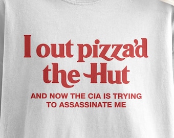 I Out Pizza'd The Hut T-Shirt, Conspiracy T-Shirt, Funny Graphic Tee, Sarcastic Gift Idea, Trending Tee, Pizza Lover Apparel