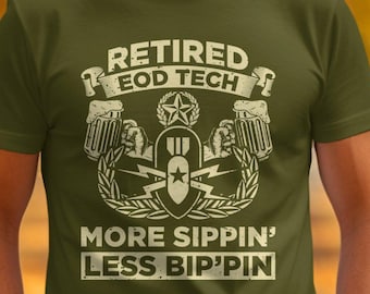 Retired EOD Tech T-Shirt, More Sippin Less Bip'pin Shirt, Funny Retirement Gift, Military Veteran Tee, Humor Apparel, Bomb Tech, C4, Squad