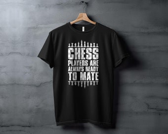 Chess Players Are Always Ready To Mate T shirt Funny Chess Shirts for Men Women Kids Ladies Gift for Chess Player Gift for Him Her