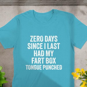 Zero Days Since I Last Had My Fart Box Tongue Punched Shirt, Funny Graphic Tee, Sarcastic Humor Shirt, Unique Novelty Gift